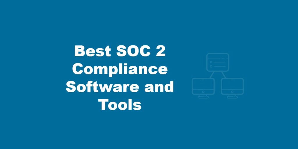 Best SOC 2 Compliance Software and Tools.
