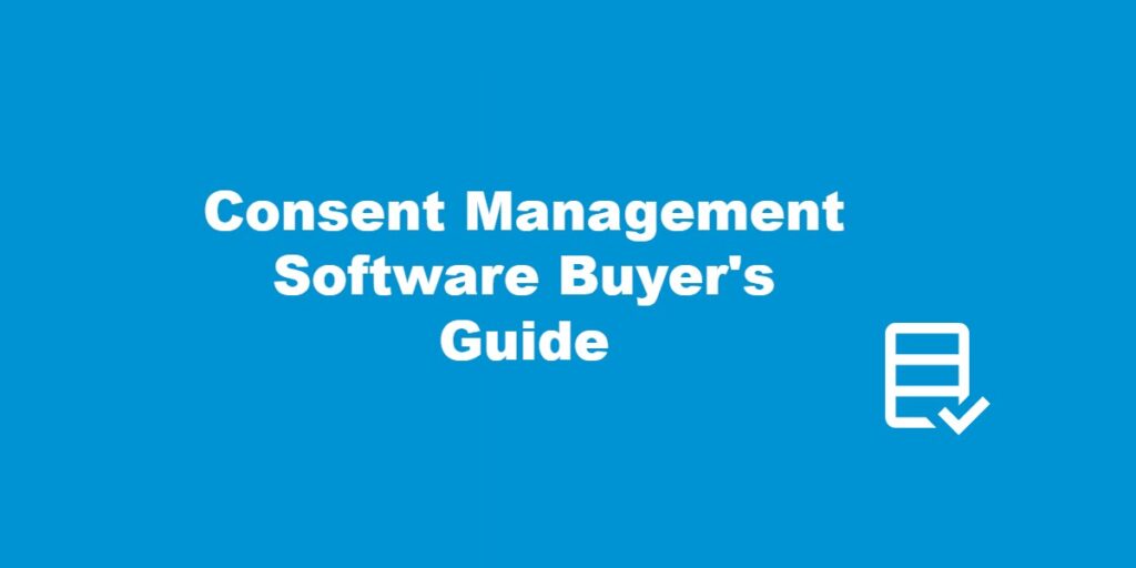 Consent Management Software Buyer's Guide.