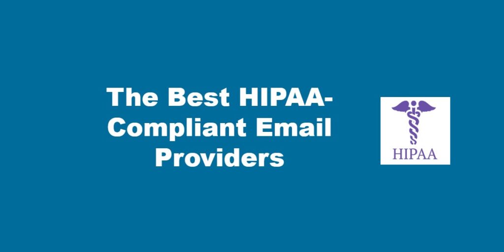 The Best HIPAA-Compliant Email Providers.