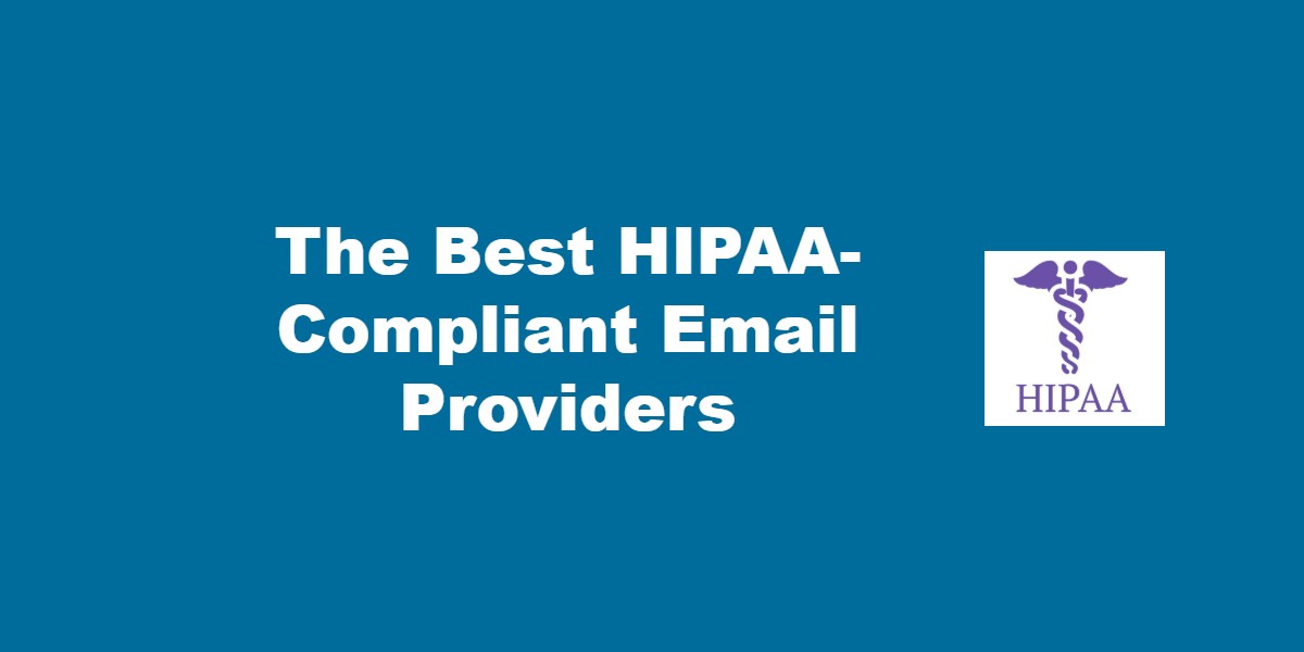 The Best HIPAA-Compliant Email Providers.