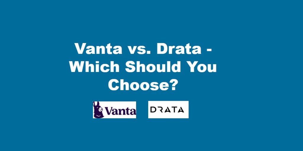 Vanta vs. Drata - Which should you choose?