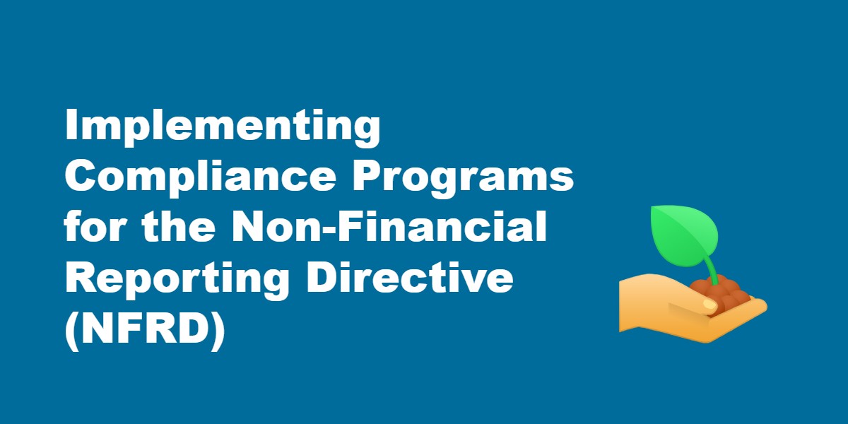Implementing Compliance Programs for the Non-Financial Reporting Directive (NFRD).