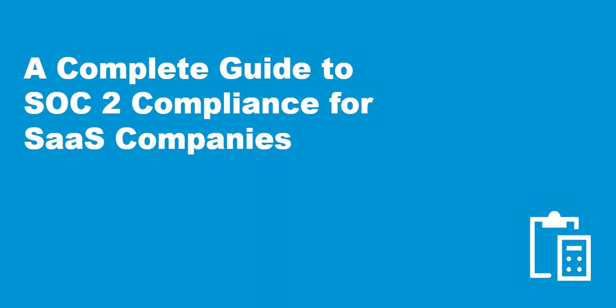 omplete Guide to SOC 2 Compliance for SaaS Companies