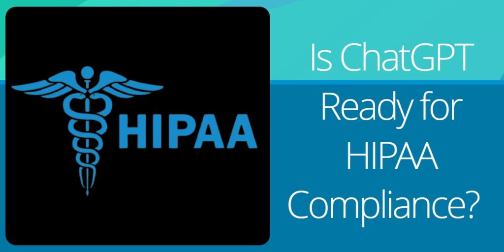 Is ChatGPT ready for HIPAA Compliance?