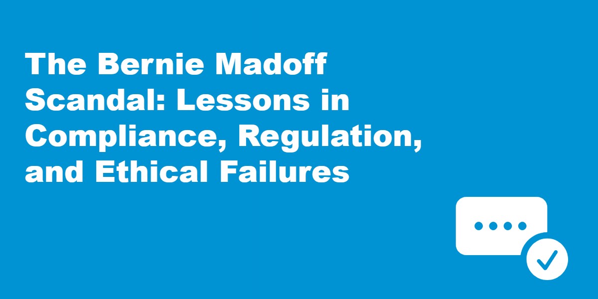 The Bernie Madoff Scandal: Lessons in Compliance, Regulation, and Ethical Failures.