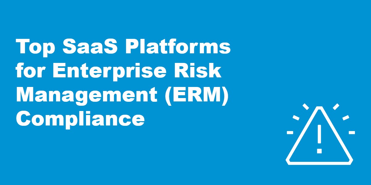 Top SaaS Platforms for Enterprise Risk Management (ERM) Compliance.