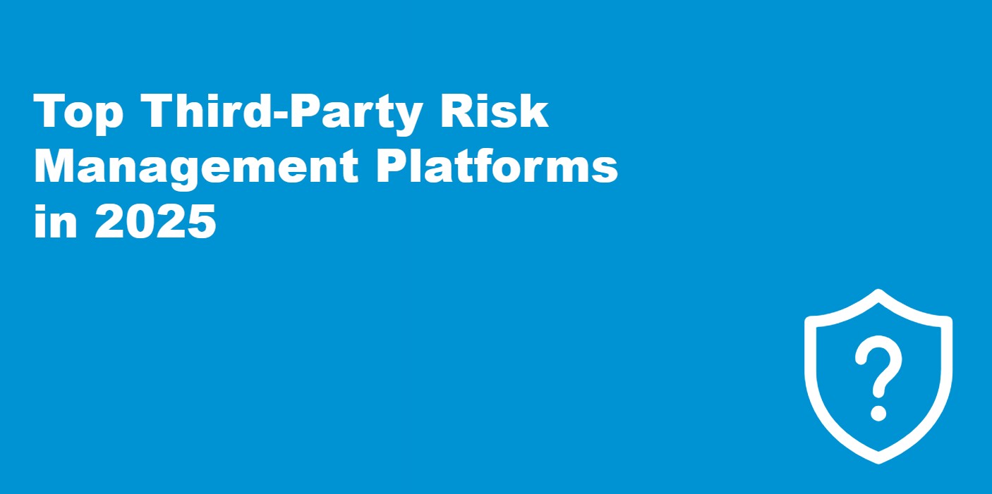 Top Third-Party Risk Management Platforms in 2025.