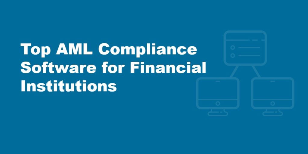 Top AML Compliance Software for Financial Institutions