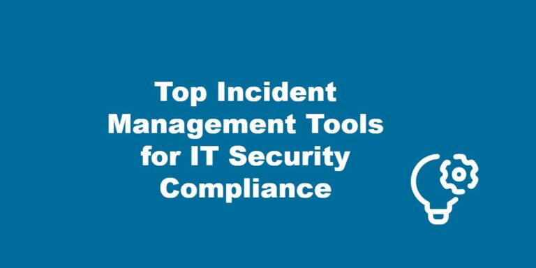 Top Incident Management Tools for IT Security Compliance.